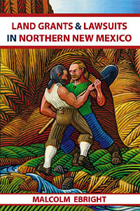 Land Grants & Lawsuits in Northern New Mexico-Malcolm Ebright